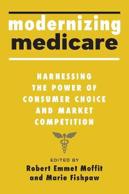 Modernizing Medicare: Harnessing the Power of Consumer Choice and Market Competition - cover