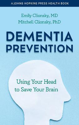 Dementia Prevention: Using Your Head to Save Your Brain - Emily Clionsky,Mitchell Clionsky - cover