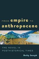 From Empire to Anthropocene: The Novel in Posthistorical Times