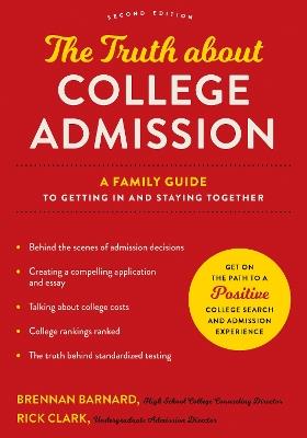The Truth about College Admission: A Family Guide to Getting In and Staying Together - Brennan Barnard,Rick Clark - cover