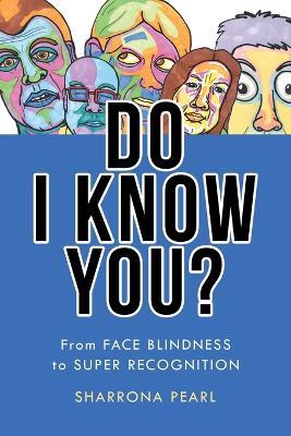 Do I Know You?: From Face Blindness to Super Recognition - Sharrona Pearl - cover