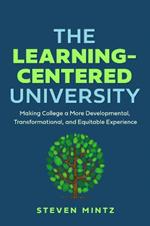 The Learning-Centered University: Making College a More Developmental, Transformational, and Equitable Experience