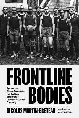 Frontline Bodies: Sports and Black Struggles for Justice since the Late Nineteenth Century - Nicolas Martin-Breteau - cover