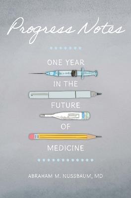 Progress Notes: One Year in the Future of Medicine - Abraham M. Nussbaum - cover