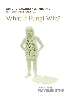 What If Fungi Win? - Arturo Casadevall - cover