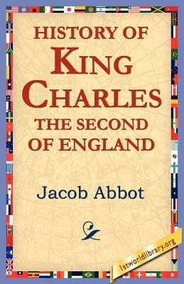 History of King Charles the Second of England - Jacob Abbot - cover