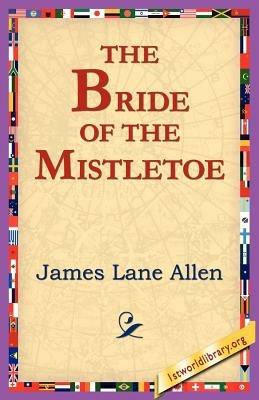 The Bride of the Mistletoe - James Lane Allen - cover