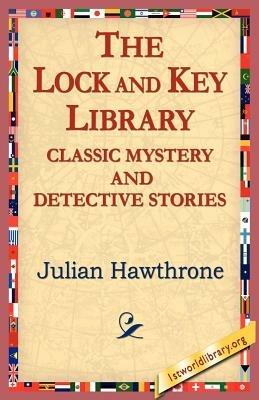 The Lock and Key Library Classic Mystrey and Detective Stories - Julian Hawthorne,Julian Hawthrone - cover