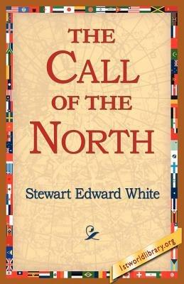 The Call of the North - Stewart Edward White - cover