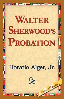 Walter Sherwood's Probation - Horatio Alger - cover
