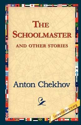 The Schoolmaster and Other Stories - Anton Pavlovich Chekhov - cover