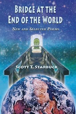 Bridge at the End of the World - Scott T Starbuck - cover