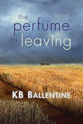 The Perfume of Leaving - Kb Ballentine - cover