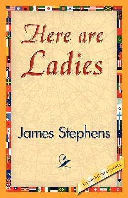 Here Are Ladies - Stephens James Stephens,James Stephens - cover