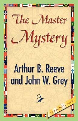 The Master Mystery - Arthur B Reeve,John W Grey - cover