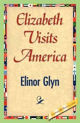 Elizabeth Visits America - Elinor Glyn - cover