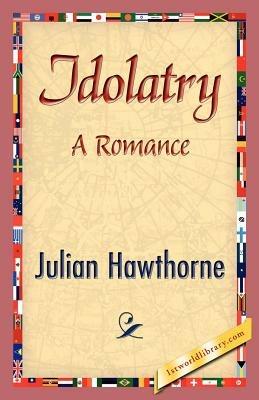 Idolatry - Julian Hawthorne - cover