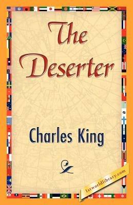 The Deserter - King Charles King,Charles King - cover