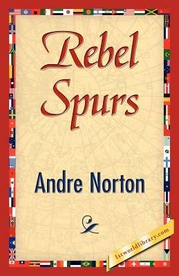 Rebel Spurs - Andre Norton,Andre Norton - cover