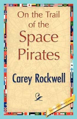 On the Trail of the Space Pirates - Rockwell Carey Rockwell,Carey Rockwell - cover