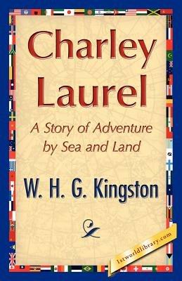 Charley Laurel - H G Kingston W H G Kingston,W H G Kingston - cover