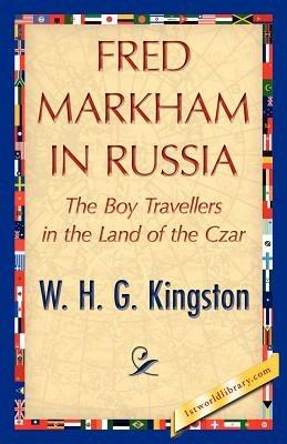 Fred Markham in Russia - H G Kingston W H G Kingston,W H G Kingston - cover