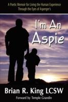 I'm an Aspie; A Poetic Memoir for Living the Human Experience Through the Eyes of Asperger's - Brian R King - cover