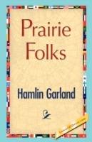 Prairie Folks - Garland Hamlin Garland,Hamlin Garland - cover