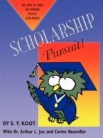 Scholarship Pursuit; The How to Guide for Winning College Scholarships - S Y Koot - cover