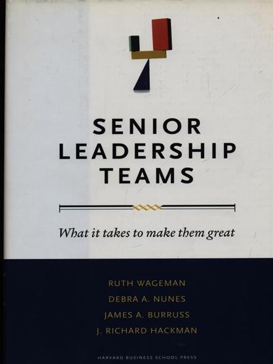 Senior Leadership Teams: What It Takes to Make Them Great - Ruth Wageman,Debra A. Nunes,James A. Burruss - cover