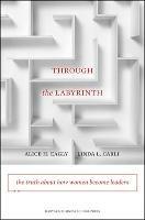 Through the Labyrinth: The Truth About How Women Become Leaders