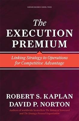 The Execution Premium: Linking Strategy to Operations for Competitive Advantage - Robert S. Kaplan,David P. Norton - cover