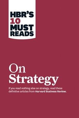 HBR's 10 Must Reads on Strategy (including featured article "What Is Strategy?" by Michael E. Porter) - Harvard Business Review,Michael E. Porter,Rene A. Mauborgne - cover