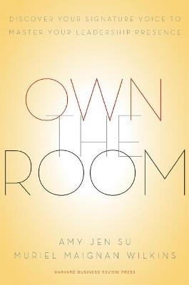 Own the Room: Discover Your Signature Voice to Master Your Leadership Presence - Amy Jen Su,Muriel Maignan Wilkins - cover
