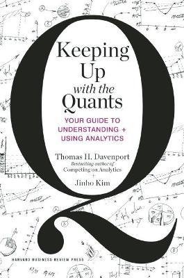 Keeping Up with the Quants: Your Guide to Understanding and Using Analytics - Thomas H. Davenport,Jinho Kim - cover