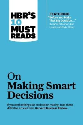 HBR's 10 Must Reads on Making Smart Decisions (with featured article "Before You Make That Big Decision..." by Daniel Kahneman, Dan Lovallo, and Olivier Sibony) - Daniel Kahneman,Ram Charan,Ram Charan - cover