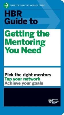 HBR Guide to Getting the Mentoring You Need (HBR Guide Series) - Harvard Business Review - cover