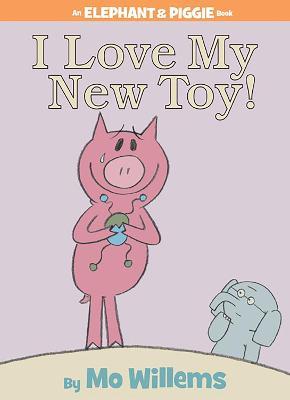 I Love My New Toy!-An Elephant and Piggie Book - Mo Willems - cover