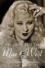 She Always Knew How: Mae West: A Personal Biography