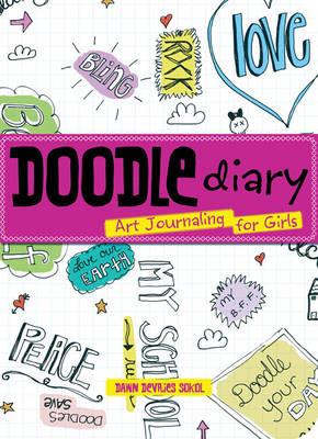 Doodle Diary: Art Journaling for Girls - Dawn Sokol - cover