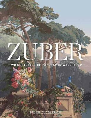 Zuber: Two Centuries of Panoramic Wallpaper - Brian Coleman - cover