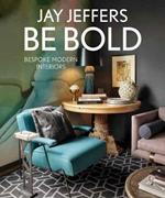 Be Bold: Bespoke Interiors for the Modern Family: Bespoke Interiors for the Modern Family