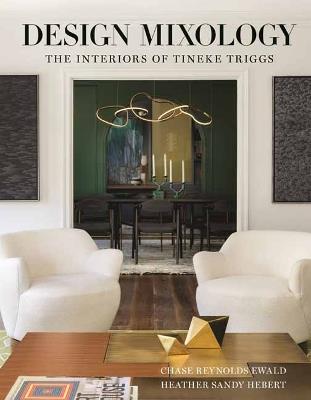 Design Mixology: The Interiors of Tineke Triggs - Chase Reynolds Ewald,Heather Sandy Hebert - cover