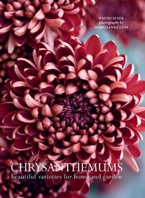 Chrysanthemums: Beautiful Varieties for Home and Garden - Naomi Slade - cover