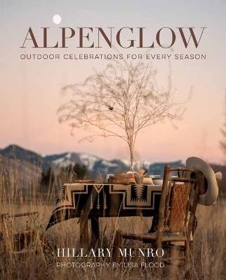 Alpenglow: Outdoor Celebrations for Every Season - Hillary Munro,Lisa Flood - cover