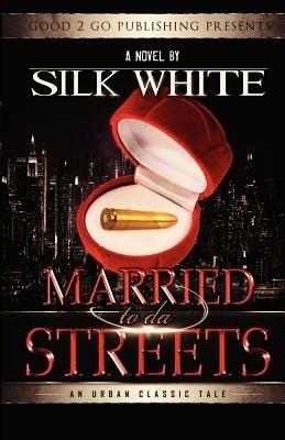 Married to Da Streets - White Silk,Silk White - cover