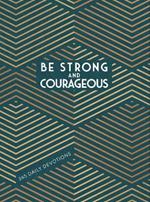 Be Strong and Courageous: 365 Daily Devotions for Fathers