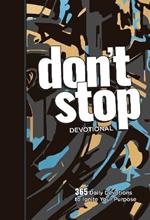 Don't Stop: 365 Daily Devotions to Ignite Your Purpose