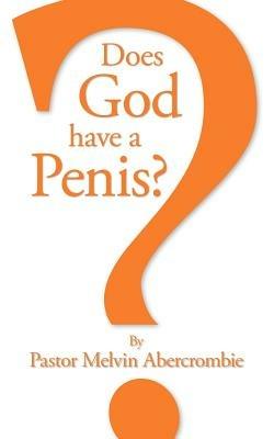 Does God Have a Penis? - Melvin Abercrombie - cover