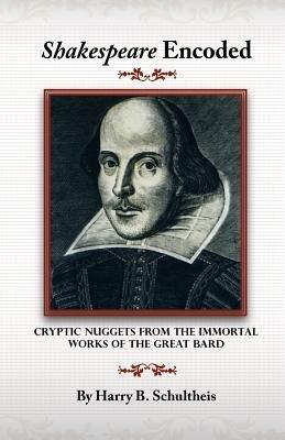 Shakespeare Encoded: Cryptic Nuggets from the Immortal Works of the Great Bard - Harry B. Schultheis - cover